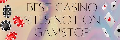 Discover Casinos Not on Gamstop UK A Guide to Alternative Gaming Options